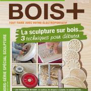 Hors-série BOIS+ n°16 : La sculpture sur bois. 3 techniques pour débuter