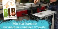 Mortaiseuse sur machine combinée (1er partie)