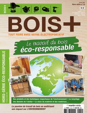 Hors-série BOIS+ n°14 : Le travail du bois éco-responsable Hors-série BOIS+ n°14 : Le travail du bois éco-reponsable