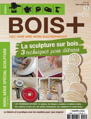 Hors-série BOIS+ n°16 : La sculpture sur bois. 3 techniques pour débuter